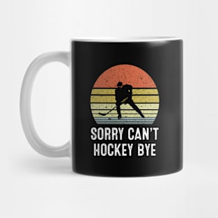 Sorry Can't Hockey Bye Vintage Mug